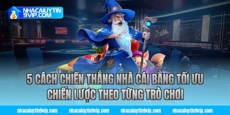 5 cách chiến thắng nhà cái bằng tối ưu chiến lược theo từng trò chơi