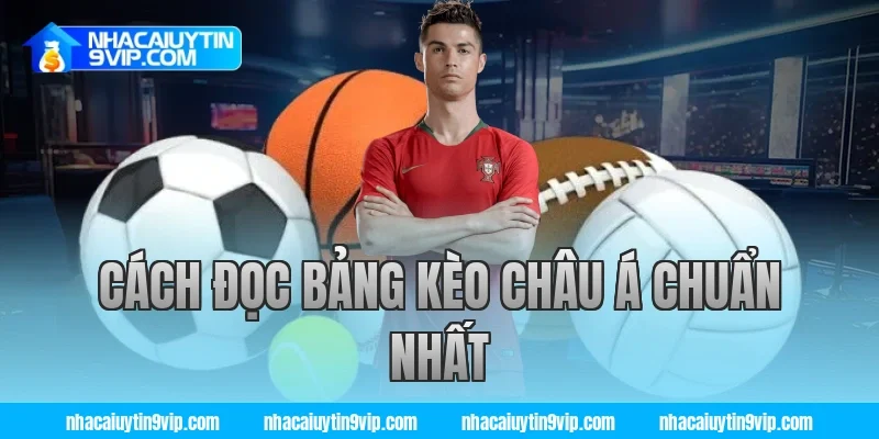 Cách Đọc Bảng Kèo Châu Á Chuẩn Nhất