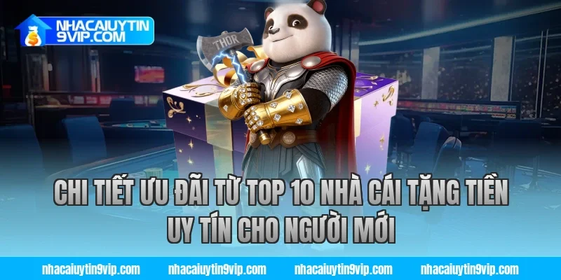 Chi tiết ưu đãi từ top 10 nhà cái tặng tiền uy tín cho người mới