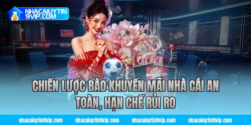 Chiến lược bào khuyến mãi nhà cái an toàn, hạn chế rủi ro