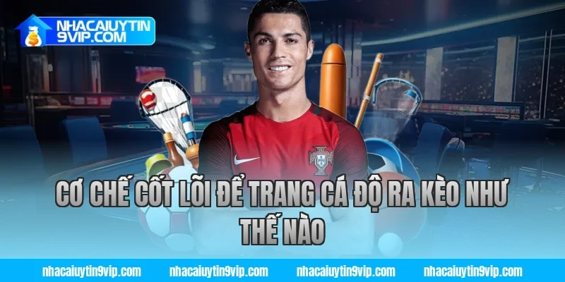 Cơ chế cốt lõi để trang cá độ ra kèo như thế nào