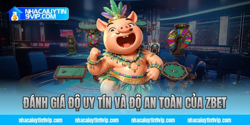 Đánh giá độ uy tín và độ an toàn của zbet