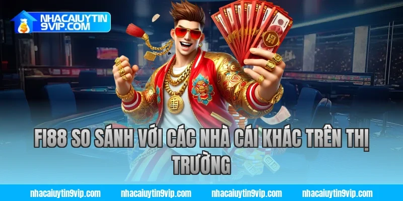 fi88 so sánh với các nhà cái khác trên thị trường