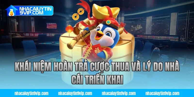 Khái niệm hoàn trả cược thua và lý do nhà cái triển khai