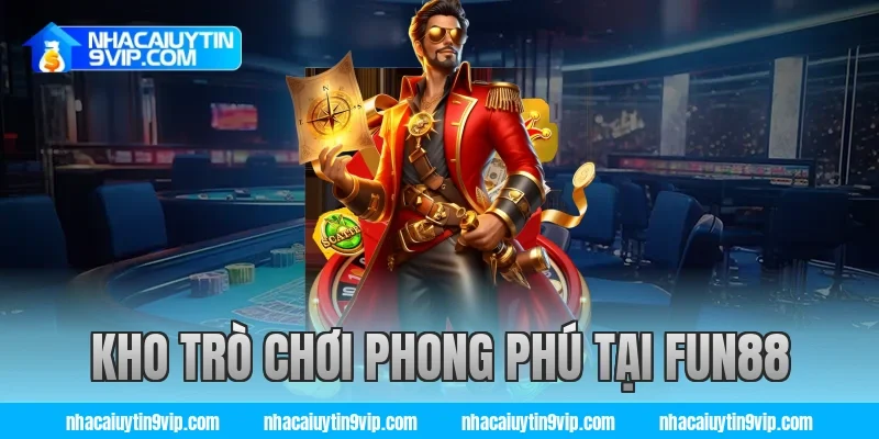 Kho Trò Chơi Phong Phú Tại Fun88