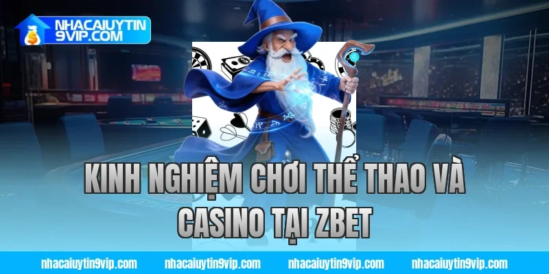 Kinh nghiệm chơi thể thao và casino tại zbet