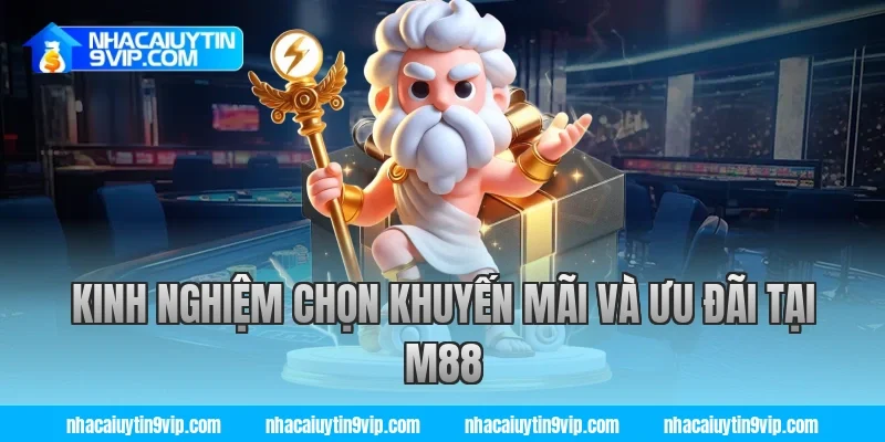 Kinh nghiệm chọn khuyến mãi và ưu đãi tại M88