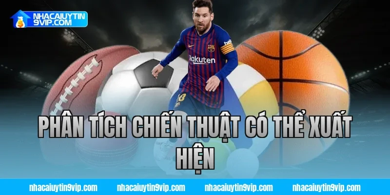 Phân Tích Chiến Thuật Có Thể Xuất Hiện