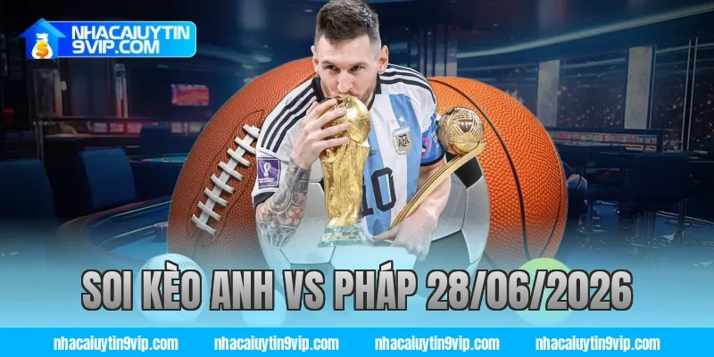 soi kèo anh vs pháp 28/06/2026