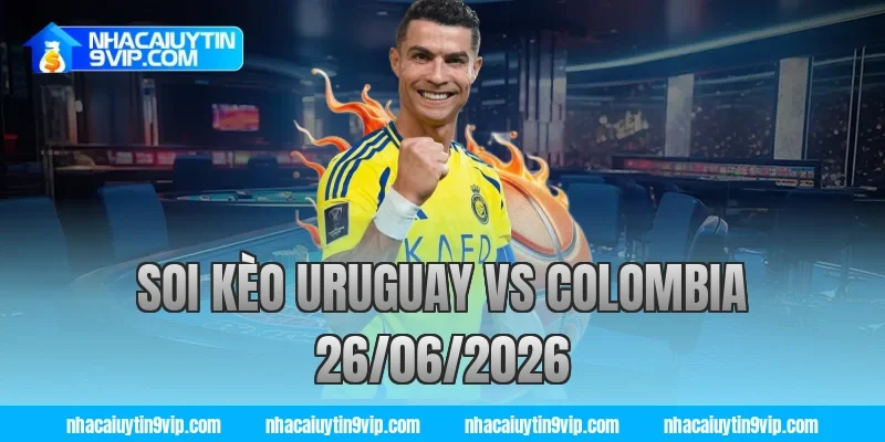 soi kèo uruguay vs colombia 26/06/2026
