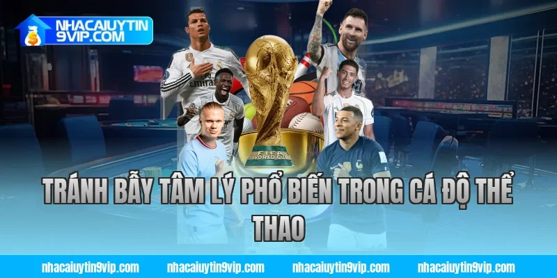 Tránh Bẫy Tâm Lý Phổ Biến Trong Cá Độ Thể Thao